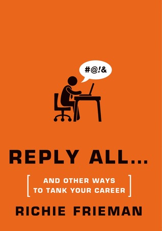 REPLY ALL...and Other Ways to Tank Your Career: A Guide to Workplace Etiquette (2013)