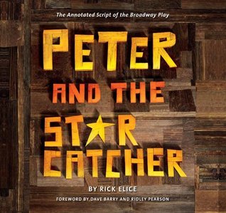 Peter and the Starcatcher (Introduction by Dave Barry and Ridley Pearson): The Annotated Script of the Broadway Play (Peter and the Starcatchers) (2012)