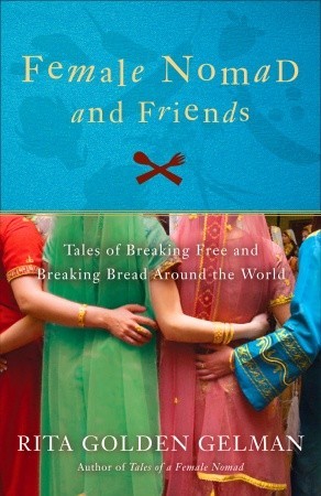 Female Nomad and Friends: Tales of Breaking Free and Breaking Bread Around the World (2010)