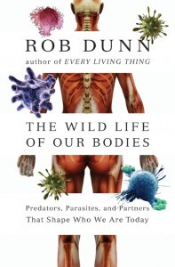 The Wild Life of Our Bodies: Predators, Parasites, and Partners That Shape Who We Are Today (2011)
