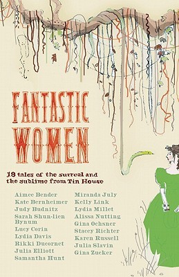 Fantastic Women: 18 Tales of the Surreal and the Sublime from Tin House