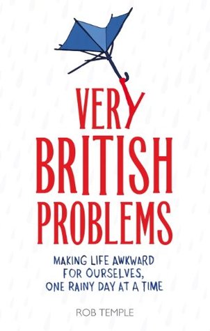 Very British Problems (all device version): Making Life Awkward for Ourselves, One Rainy Day at a Time (2013)
