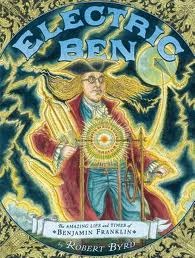 Electric Ben: The Amazing Life and Times of Benjamin Franklin