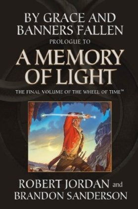 By Grace and Banners Fallen: Prologue to A Memory of Light (Wheel of Time)