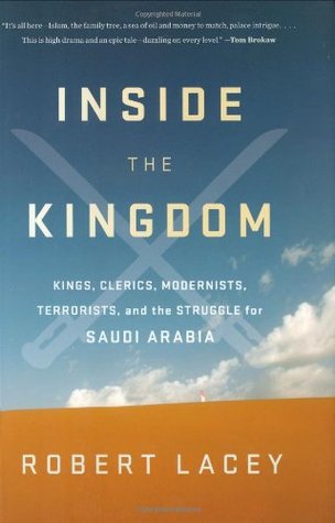 Inside the Kingdom: Kings, Clerics, Modernists, Terrorists and the Struggle for Saudi Arabia (2009)