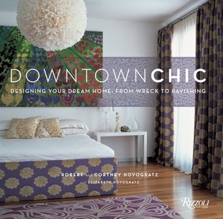 Downtown Chic: Designing Your Dream Home: From Wreck to Ravishing (2009)