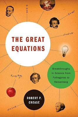 The Great Equations: Breakthroughs in Science from Pythagoras to Heisenberg (2008)