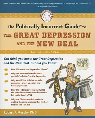 The Politically Incorrect Guide to the Great Depression and the New Deal