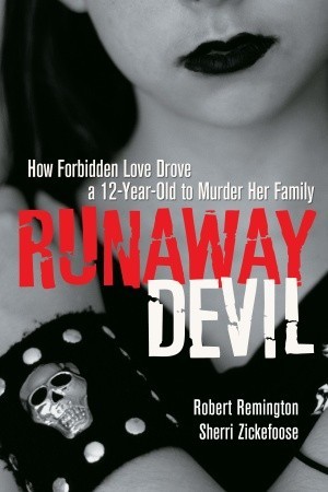 Runaway Devil: How Forbidden Love Drove a 12-Year-Old to Murder Her Family (2009)