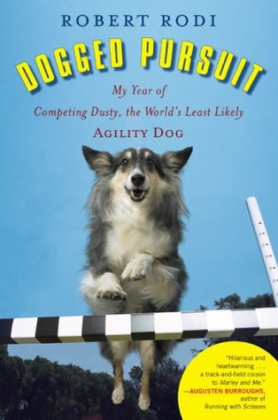 Dogged Pursuit: My Year of Competing Dusty, the World's Least Likely Agility Dog (2009)