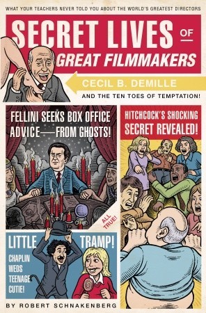 Secret Lives of Great Filmmakers: What Your Teachers Never Told You about the World's Greatest Directors (2009)