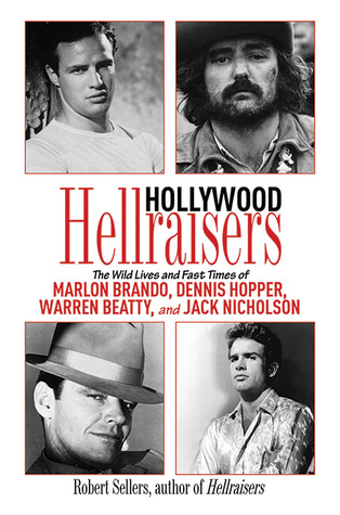 Hollywood Hellraisers: The Wild Lives and Fast Times of Marlon Brando, Dennis Hopper, Warren Beatty, and Jack Nicholson (2010)