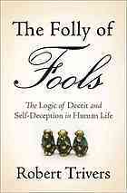 The Folly of Fools: The Logic of Deceit and Self-Deception in Human Life (2011)