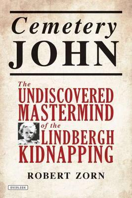 Cemetery John: The Undiscovered Mastermind Behind the Lindbergh Kidnapping (2012)