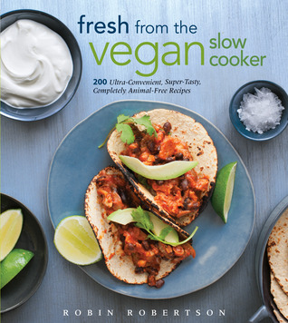 Fresh from the Vegan Slow Cooker: 200 Ultra-Convenient, Super-Tasty, Completely Animal-Free Recipes (2012)