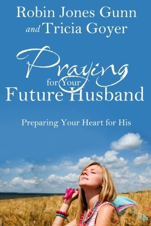 Praying for Your Future Husband: Preparing Your Heart for His (2011)