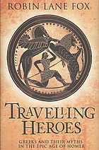 Travelling Heroes: Greeks and Their Myths in the Epic Age of Homer (2008)