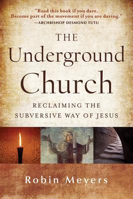 The Underground Church: Reclaiming the Subversive Way of Jesus (2012)