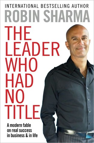 Leader Who Had No Title: A Modern Fable on Real Success in Business and in Life (2010)