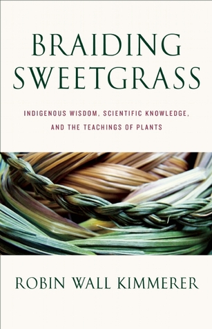 Braiding Sweetgrass: Indigenous Wisdom, Scientific Knowledge, and the Teachings of Plants (2013)