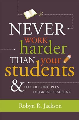 Never Work Harder Than Your Students and Other Principles of Great Teaching (2010)