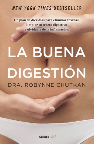 La buena digestión: En 10 días elimina toxinas, limpia tu intestino y olvídate de la inflamación (2014)