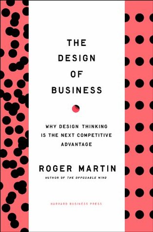 Design of Business: Why Design Thinking is the Next Competitive Advantage (2000)