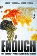 Enough: Why the World's Poorest Starve in and Age of Plenty