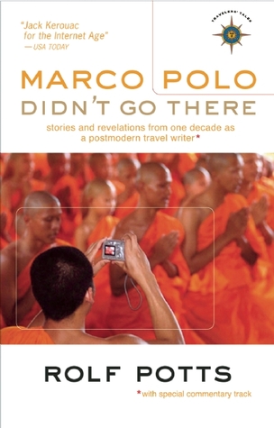Marco Polo Didn't Go There: Stories and Revelations from One Decade as a Postmodern Travel Writer (2008)
