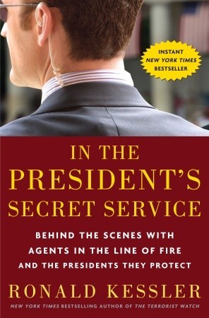 In the President's Secret Service: Behind the Scenes with Agents in the Line of Fire and the Presidents They Protect (2009)
