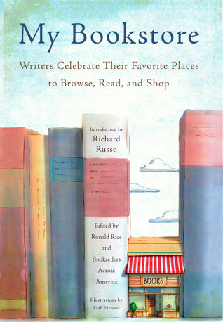 My Bookstore: Writers Celebrate Their Favorite Places to Browse, Read, and Shop