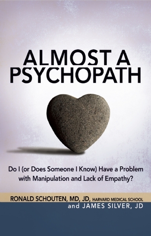 Almost a Psychopath: Do I (or Does Someone I Know) Have a Problem with Manipulation and Lack of Empathy? (2012)