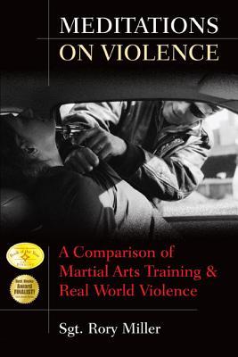 Meditations on Violence: A Comparison of Martial Arts Training and Real World Violence (2009)