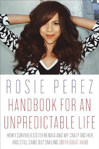 Handbook for an Unpredictable Life: How I Survived Sister Renata and My Crazy Mother, and Still Came Out Smiling (with Great Hair)