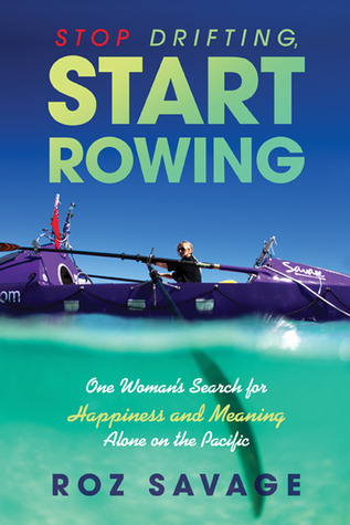Stop Drifting, Start Rowing: One Woman's Search for Happiness and Meaning Alone on the Pacific (2013)