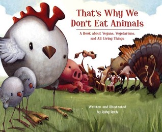 That's Why We Don't Eat Animals: A Book About Vegans, Vegetarians, and All Living Things (2009)