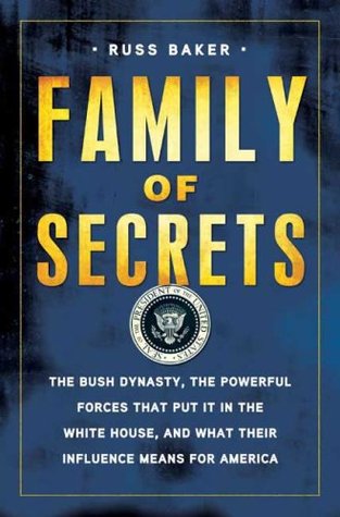 Family of Secrets: The Bush Dynasty, the Powerful Forces That Put it in the White House & What Their Influence Means for America