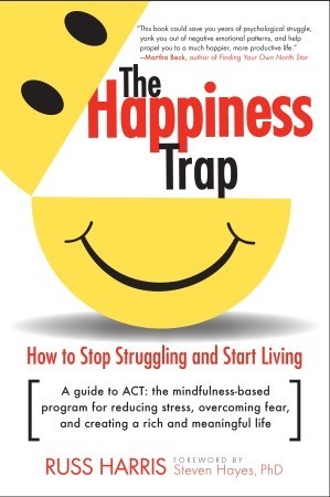 The Happiness Trap: How to Stop Struggling and Start Living: A Guide to ACT (2008)