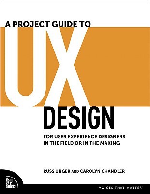 A Project Guide to UX Design: For User Experience Designers in the Field or in the Making (2009)