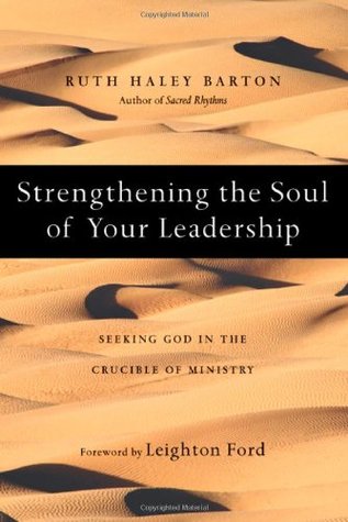 Strengthening the Soul of Your Leadership: Seeking God in the Crucible of Ministry (2008)