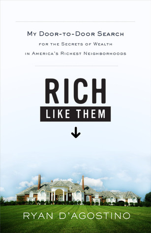 Rich Like Them: My Door-to-Door Search for the Secrets of Wealth in America's Richest Neighborhoods (2009)