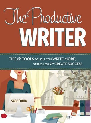 The Productive Writer: Tips & Tools to Help You Write More, Stress Less & Create Success (2010)