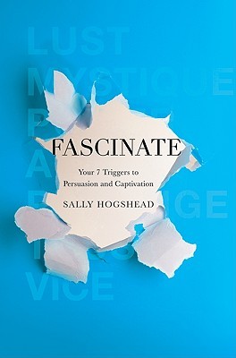 Fascinate: Unlocking the Secret Triggers of Influence, Persuasion, and Captivation (2010)