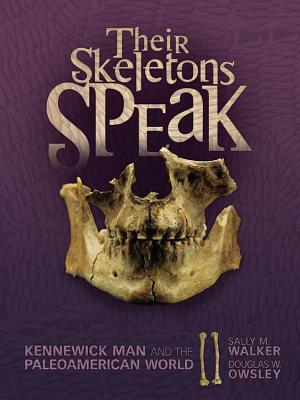 Their Skeletons Speak: Kennewick Man and the Paleoamerican World (Exceptional Social Studies Titles for Intermediate Grades) (Exceptional Social Studies Title for Intermediate Grades)