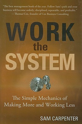 Work the System: The Simple Mechanics of Making More and Working Less (2009)