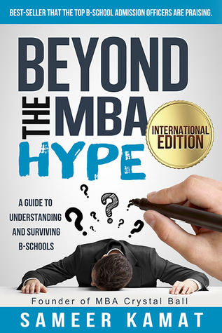 Beyond the MBA Hype (International Edition): A Guide to Understanding and Surviving B-Schools (2014)