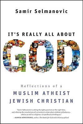 It's Really All about God: Reflections of a Muslim Atheist Jewish Christian (2009)