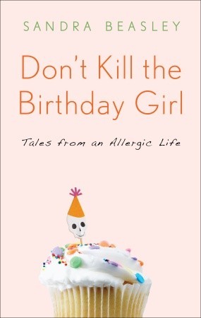 Don't Kill the Birthday Girl: Tales from an Allergic Life (2011)