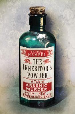 The Inheritor's Powder: A Tale of Arsenic, Murder, and the New Forensic Science (2013)