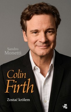 Colin Firth. Zostać królem (2014)